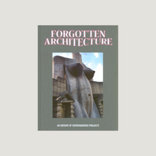 Lade das Bild in den Galerie-Viewer, Forgotten Architectures . An Archive of Overshadowed Projects